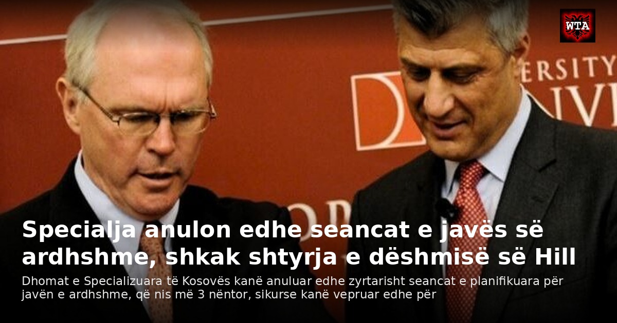Specialja anulon edhe seancat e javës së ardhshme, shkak shtyrja e dëshmisë së Hill