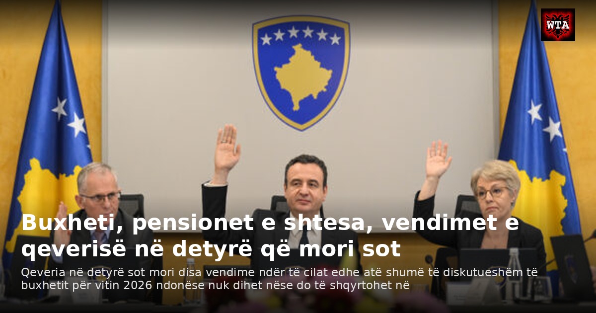 Buxheti, pensionet e shtesa, vendimet e qeverisë në detyrë që mori sot
