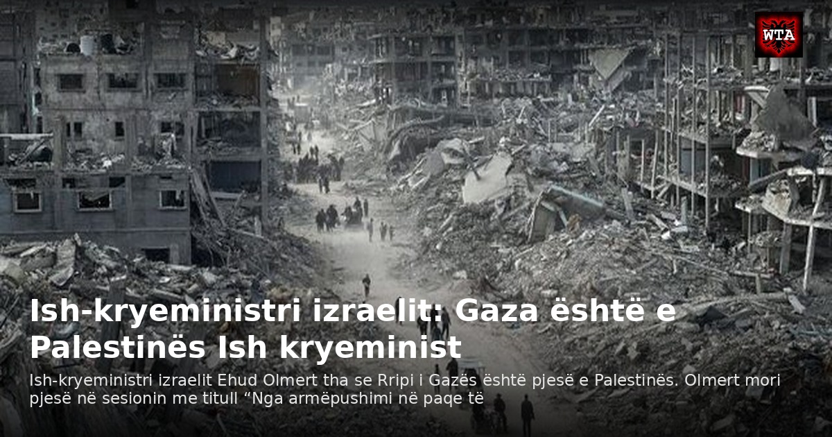 Ish-kryeministri izraelit: Gaza është e Palestinës Ish kryeminist