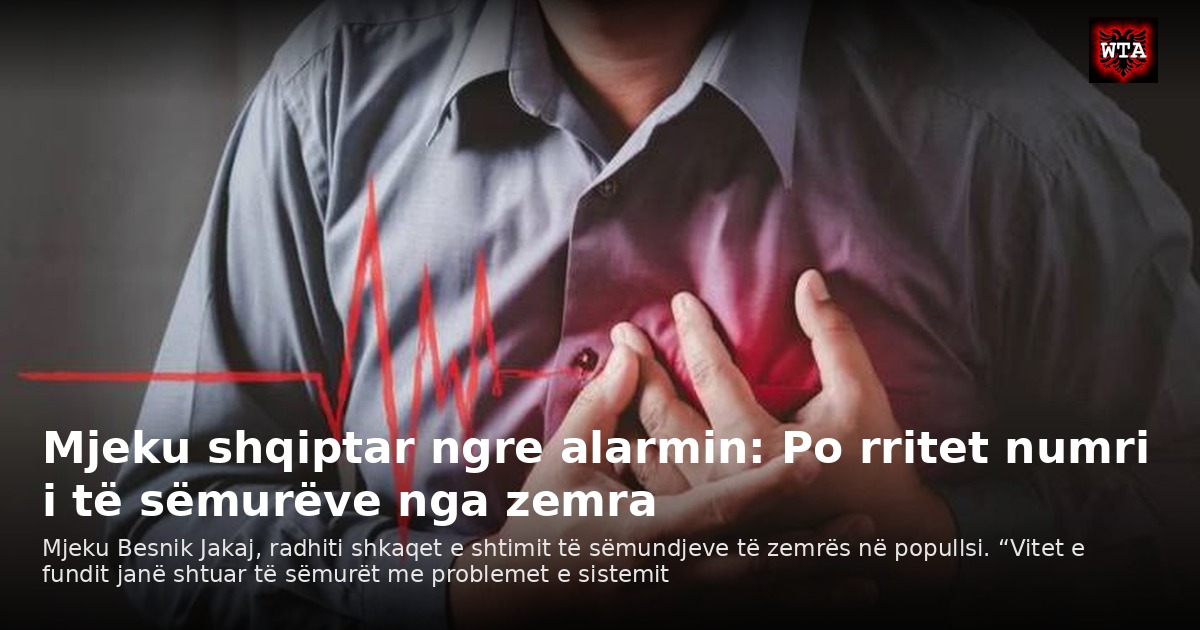 Mjeku shqiptar ngre alarmin: Po rritet numri i të sëmurëve nga zemra