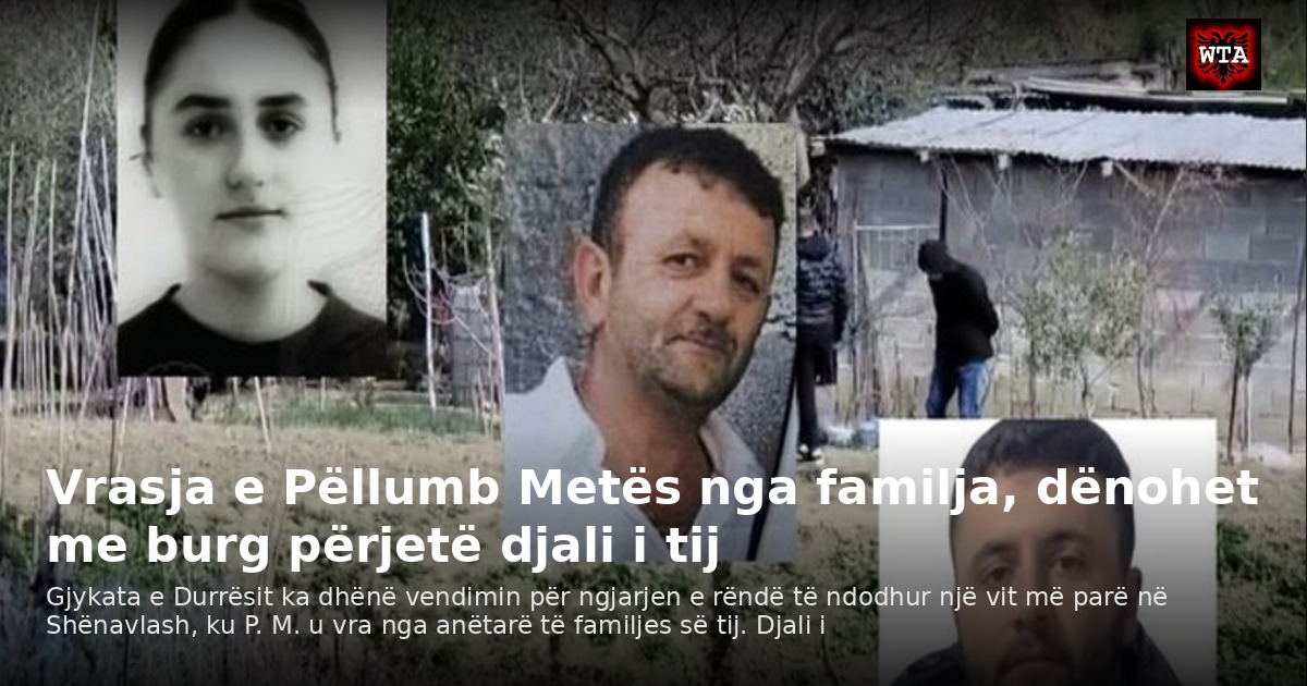 Vrasja e Pëllumb Metës nga familja, dënohet me burg përjetë djali i tij