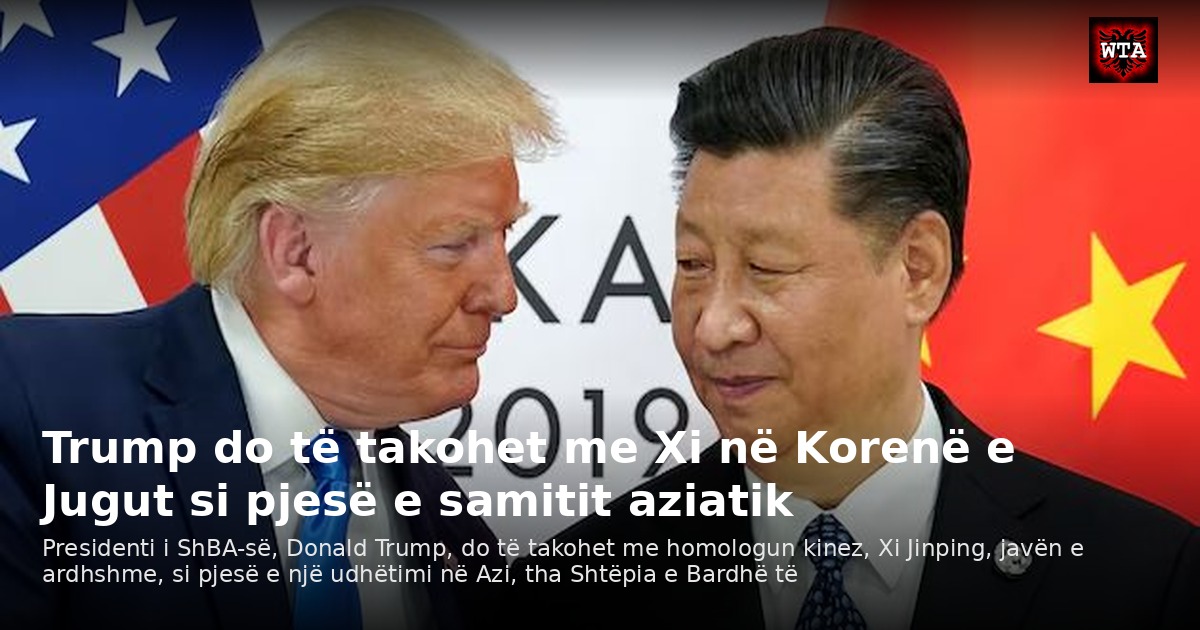 Trump do të takohet me Xi në Korenë e Jugut si pjesë e samitit aziatik