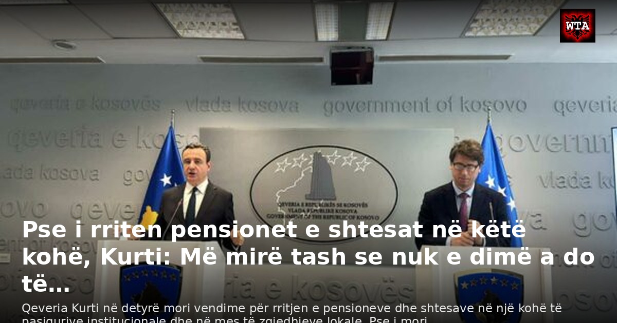 Pse i rriten pensionet e shtesat në këtë kohë, Kurti: Më mirë tash se nuk e dimë a do të…