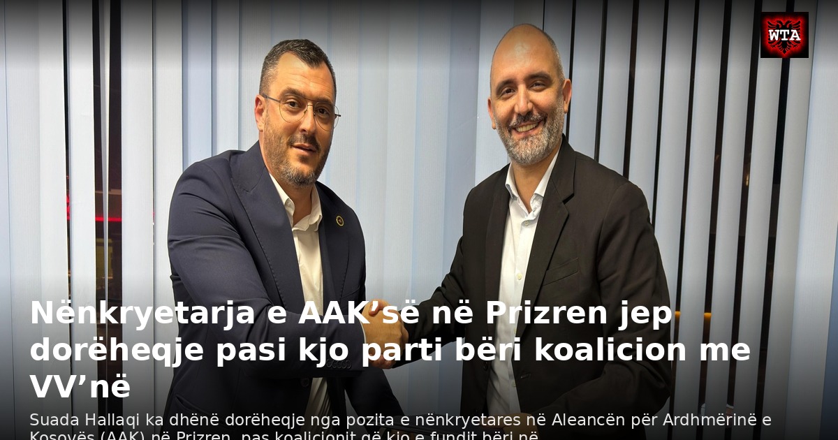 Nënkryetarja e AAK’së në Prizren jep dorëheqje pasi kjo parti bëri koalicion me VV’në