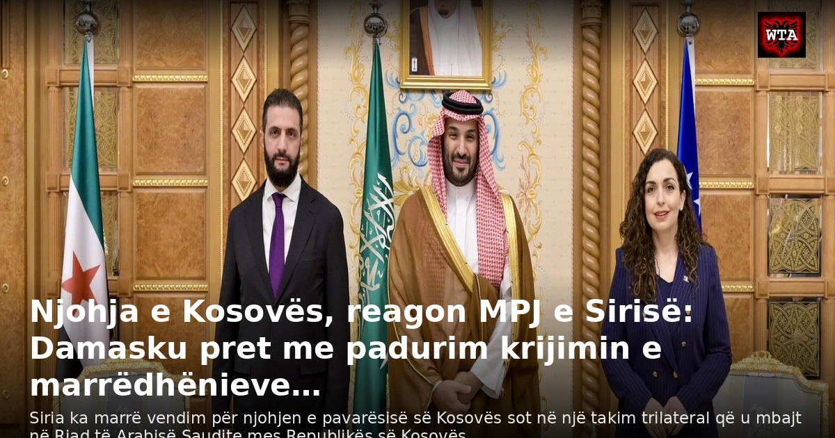 Njohja e Kosovës, reagon MPJ e Sirisë: Damasku pret me padurim krijimin e marrëdhënieve…