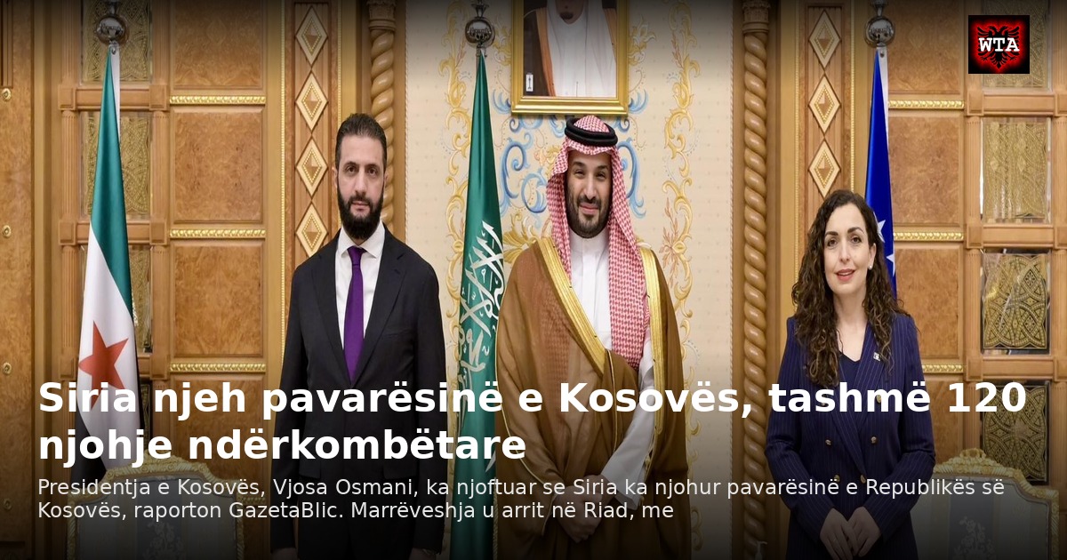Siria njeh pavarësinë e Kosovës, tashmë 120 njohje ndërkombëtare