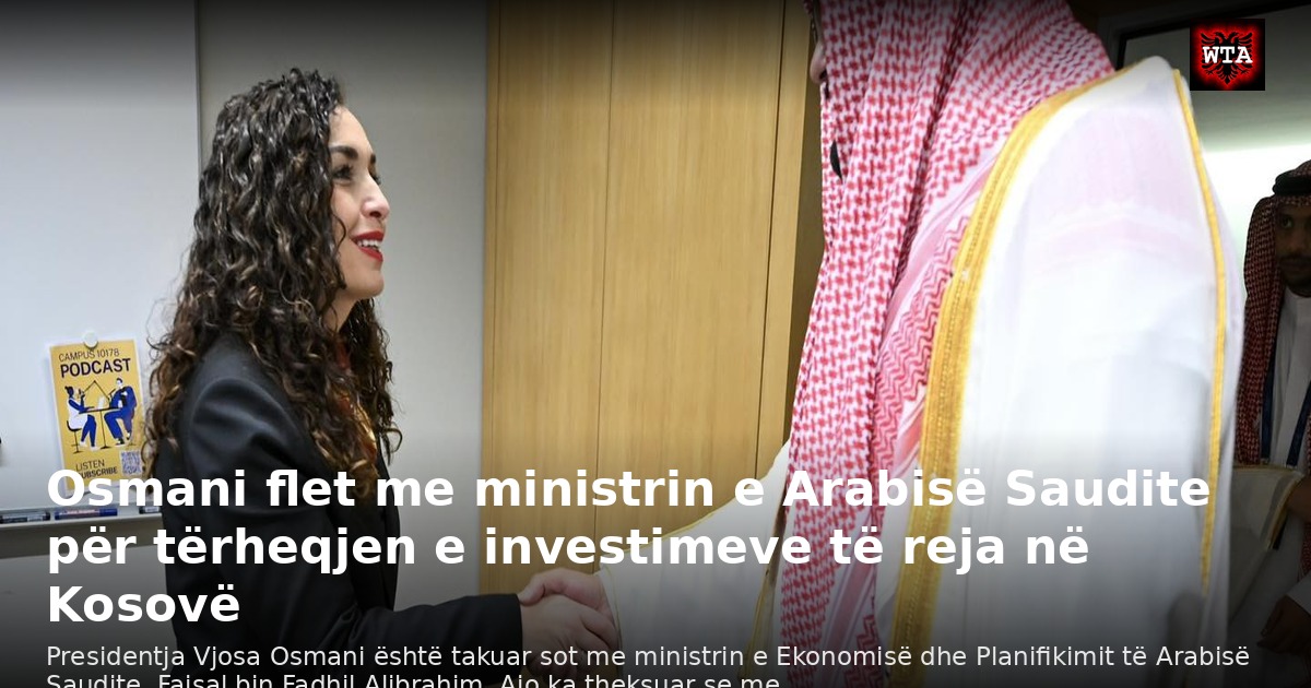Osmani flet me ministrin e Arabisë Saudite për tërheqjen e investimeve të reja në Kosovë
