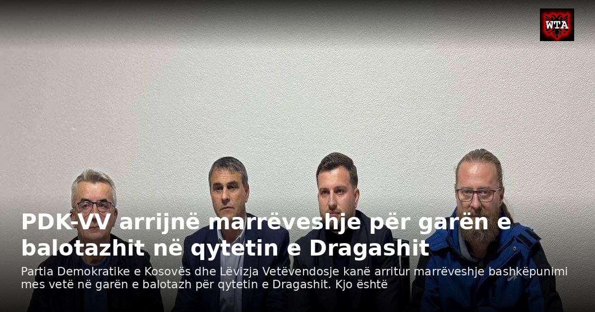 PDK-VV arrijnë marrëveshje për garën e balotazhit në qytetin e Dragashit