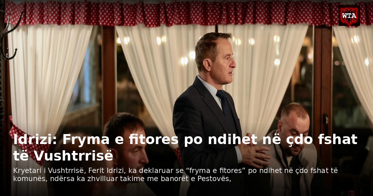 Idrizi: Fryma e fitores po ndihet në çdo fshat të Vushtrrisë