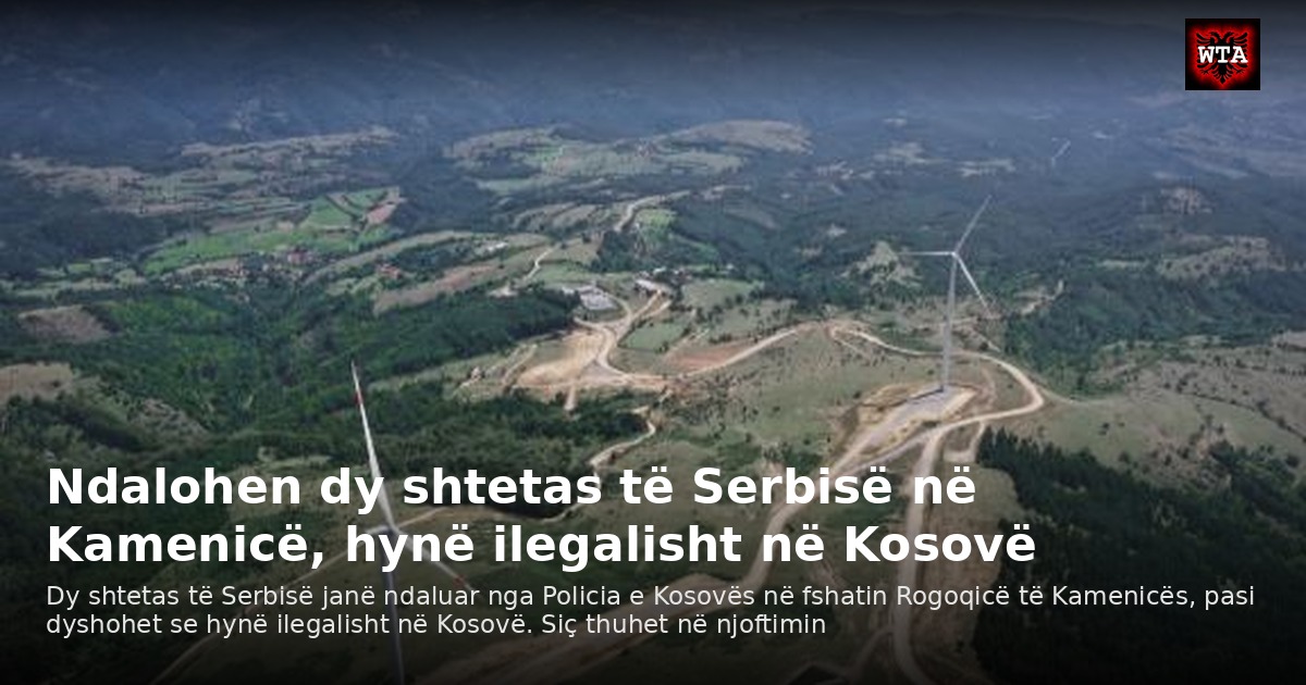 Ndalohen dy shtetas të Serbisë në Kamenicë, hynë ilegalisht në Kosovë