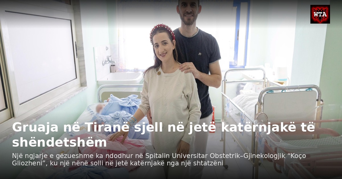 Gruaja në Tiranë sjell në jetë katërnjakë të shëndetshëm