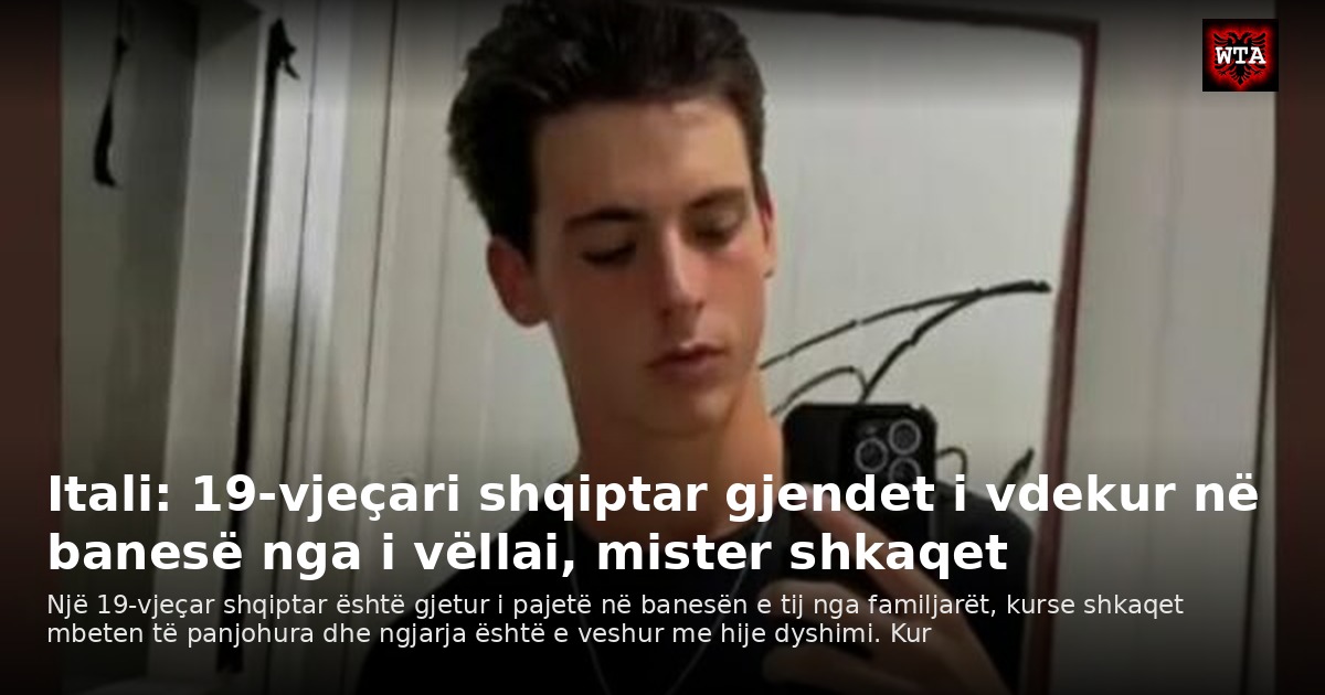 Itali: 19-vjeçari shqiptar gjendet i vdekur në banesë nga i vëllai, mister shkaqet