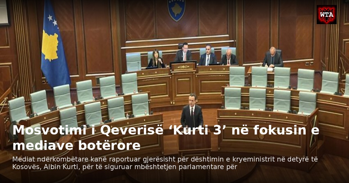 Mosvotimi i Qeverisë ‘Kurti 3’ në fokusin e mediave botërore