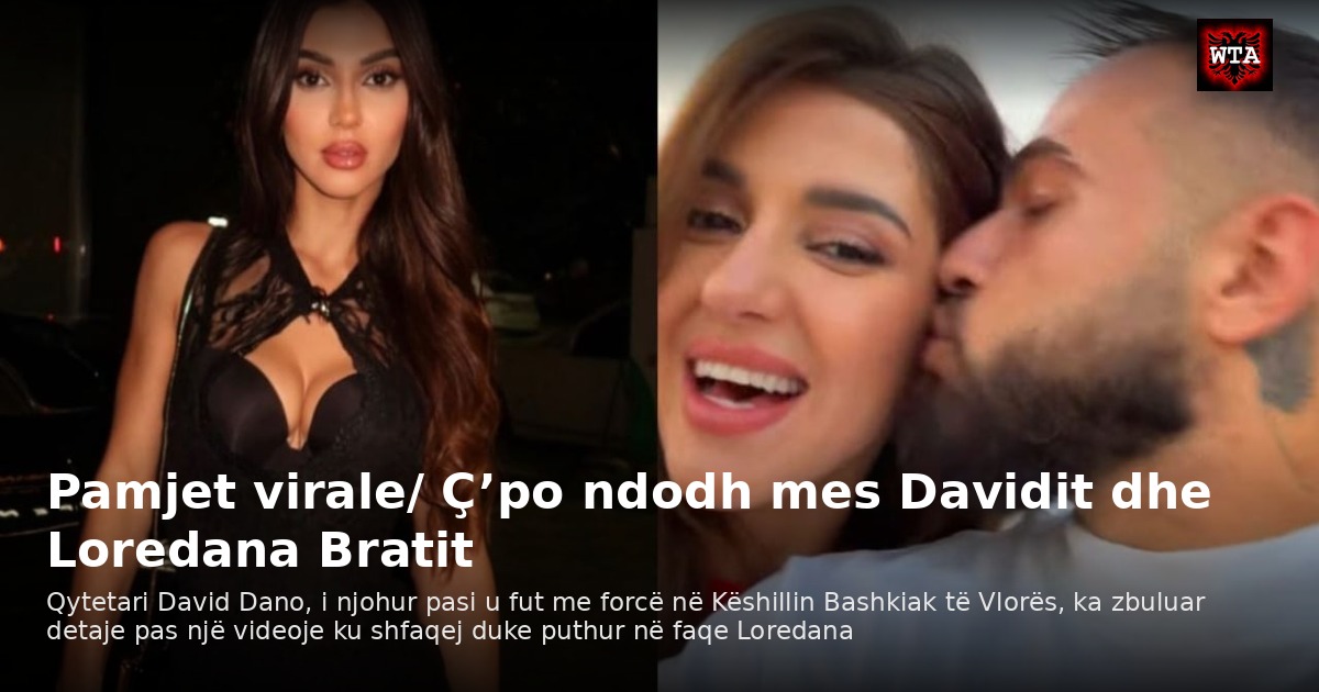 Pamjet virale/ Ç’po ndodh mes Davidit dhe Loredana Bratit