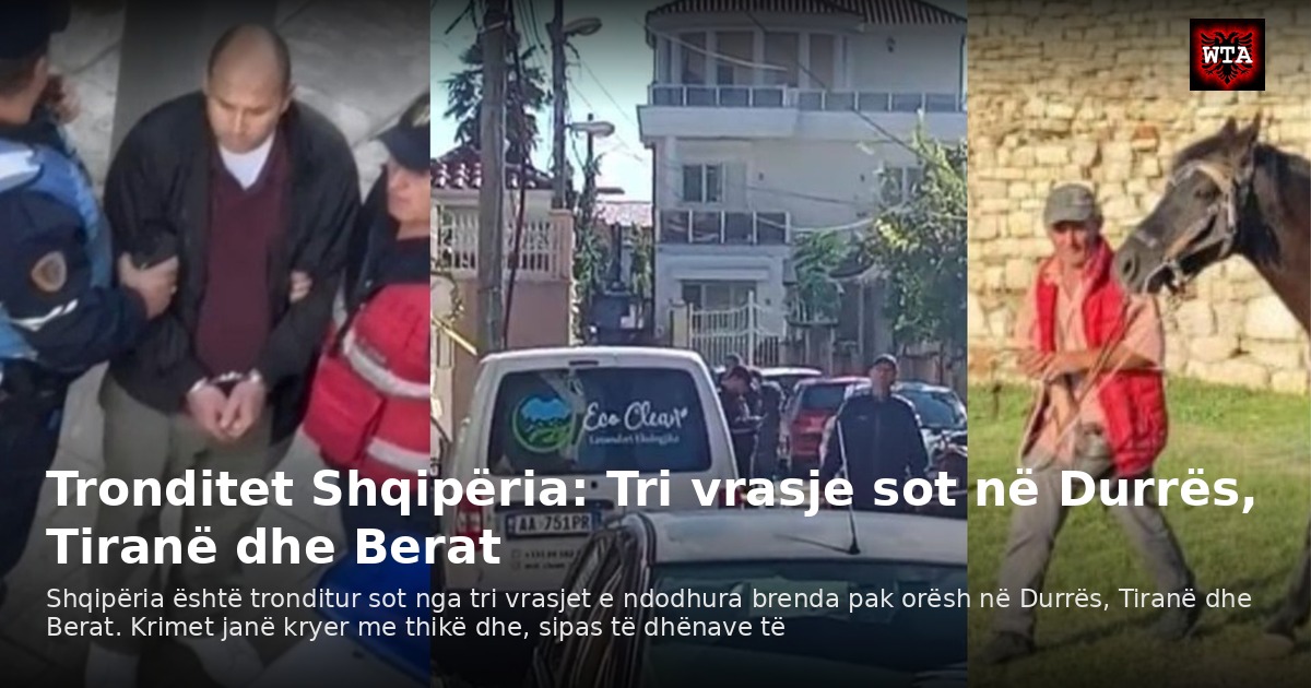 Tronditet Shqipëria: Tri vrasje sot në Durrës, Tiranë dhe Berat