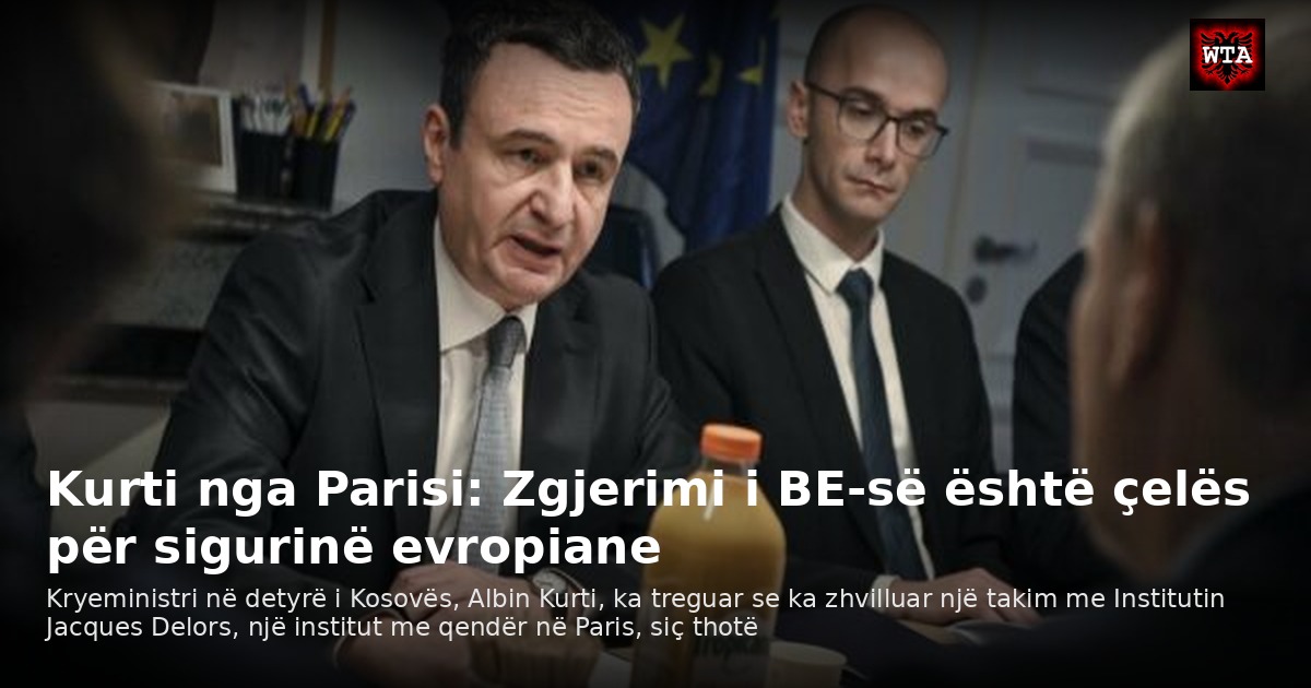 Kurti nga Parisi: Zgjerimi i BE-së është çelës për sigurinë evropiane