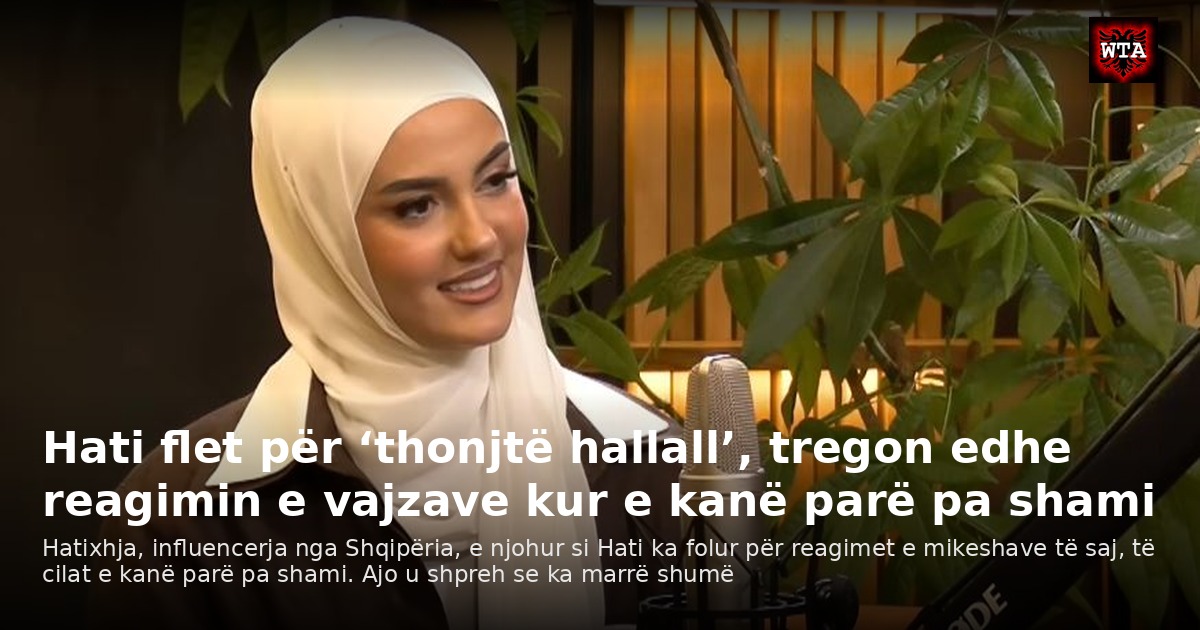 Hati flet për ‘thonjtë hallall’, tregon edhe reagimin e vajzave kur e kanë parë pa shami