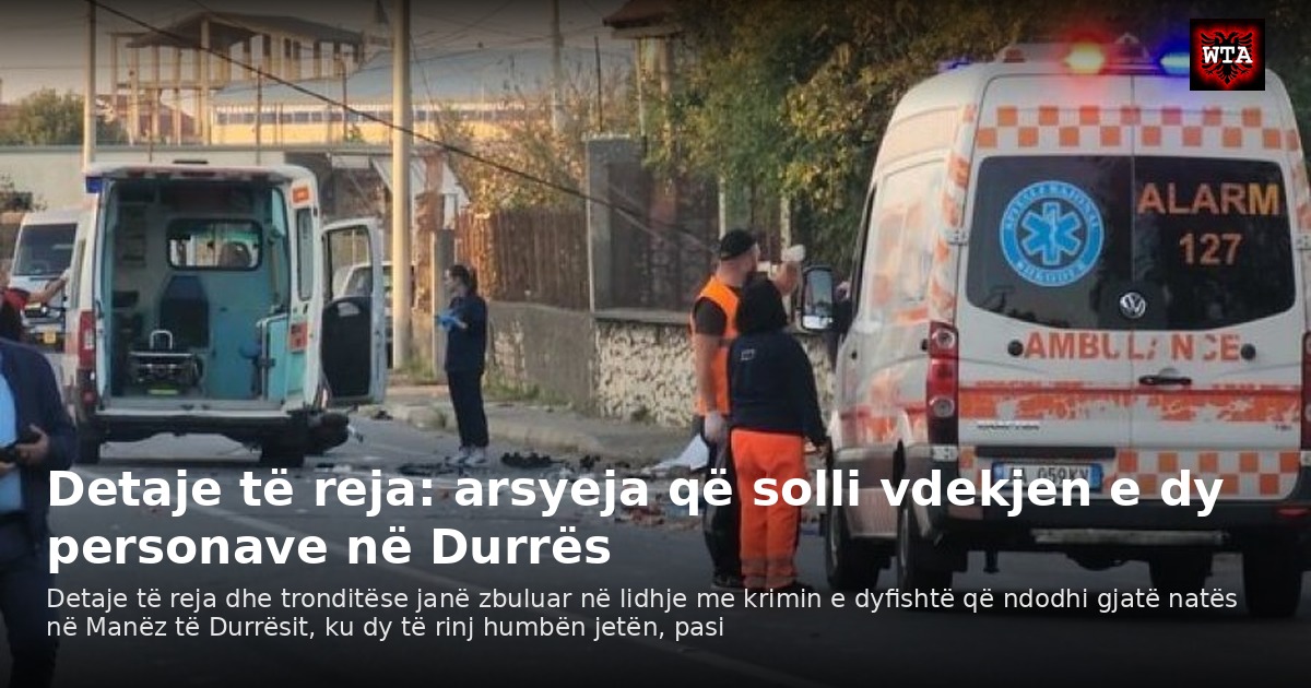 Detaje të reja: arsyeja që solli vdekjen e dy personave në Durrës