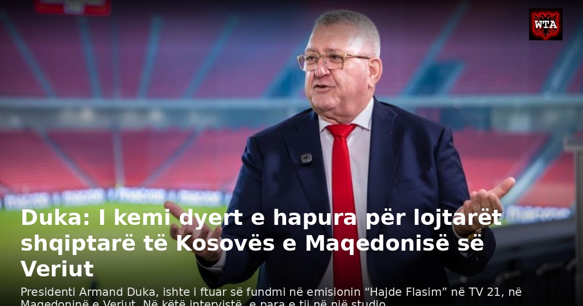 Duka: I kemi dyert e hapura për lojtarët shqiptarë të Kosovës e Maqedonisë së Veriut