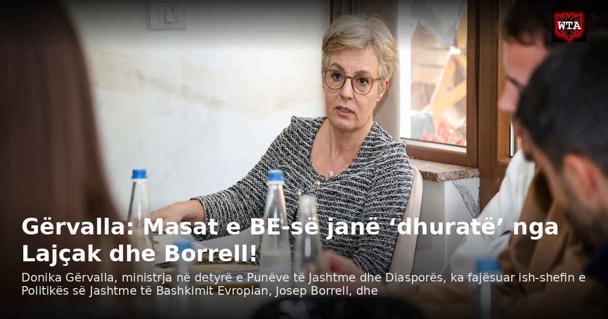Gërvalla: Masat e BE-së janë ‘dhuratë’ nga Lajçak dhe Borrell!