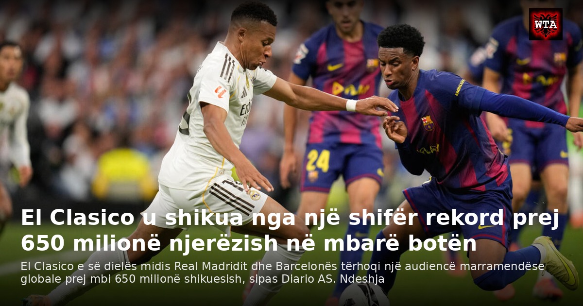 El Clasico u shikua nga një shifër rekord prej 650 milionë njerëzish në mbarë botën