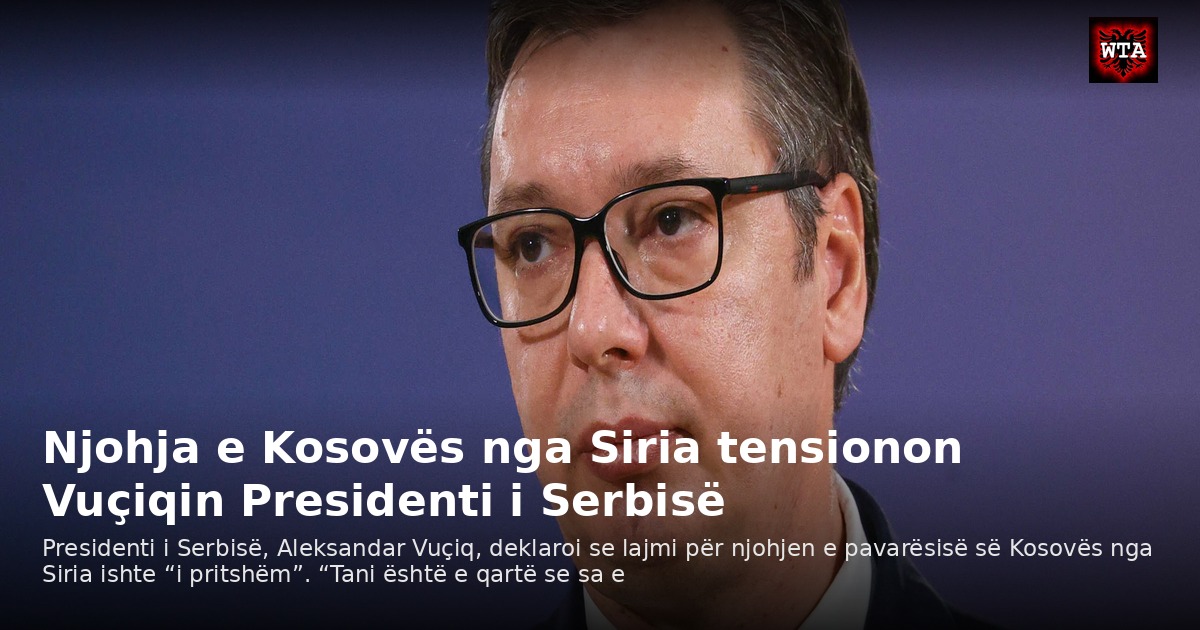 Njohja e Kosovës nga Siria tensionon Vuçiqin Presidenti i Serbisë