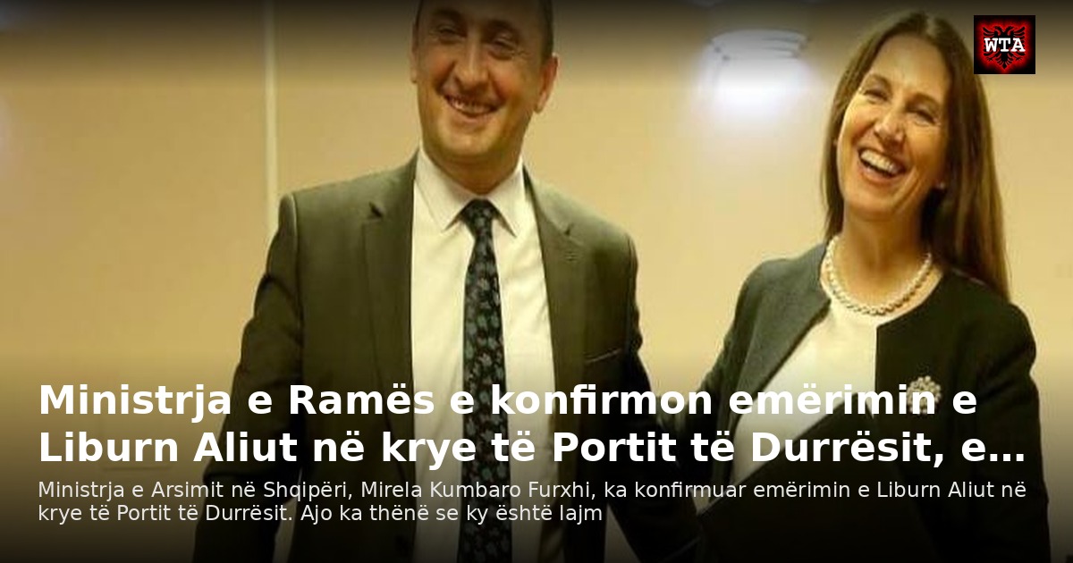 Ministrja e Ramës e konfirmon emërimin e Liburn Aliut në krye të Portit të Durrësit, e…