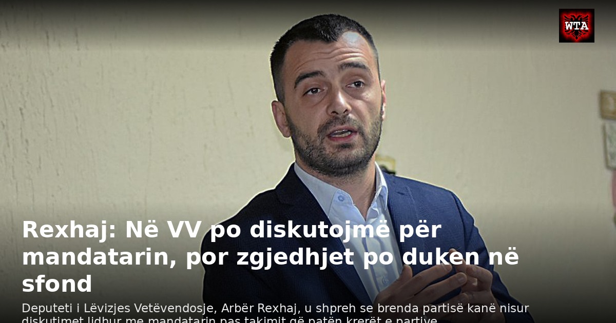 Rexhaj: Në VV po diskutojmë për mandatarin, por zgjedhjet po duken në sfond