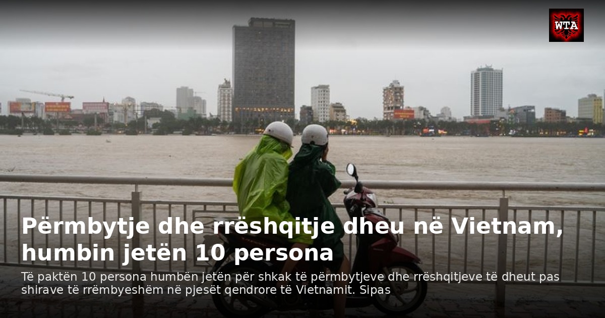 Përmbytje dhe rrëshqitje dheu në Vietnam, humbin jetën 10 persona