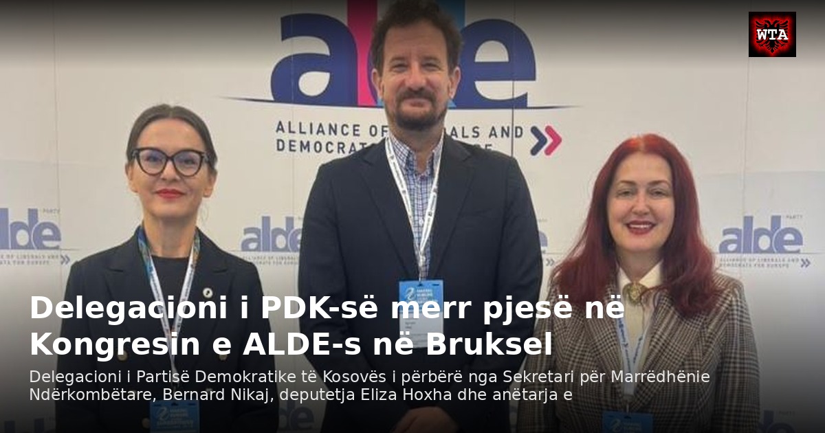 Delegacioni i PDK-së merr pjesë në Kongresin e ALDE-s në Bruksel