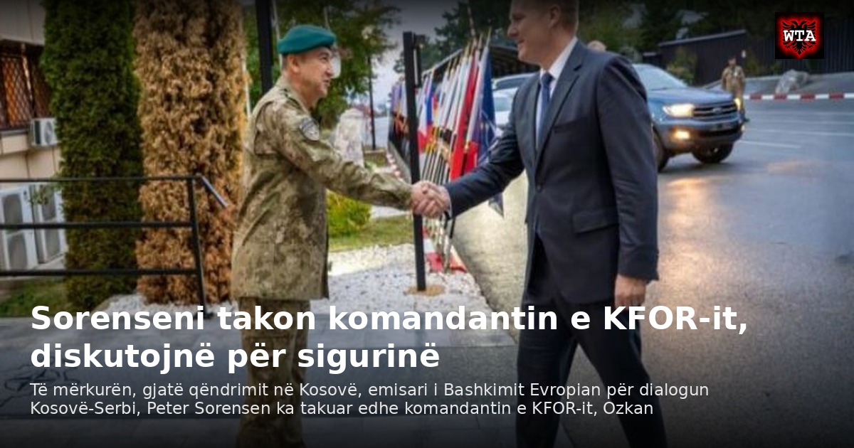 Sorenseni takon komandantin e KFOR-it, diskutojnë për sigurinë