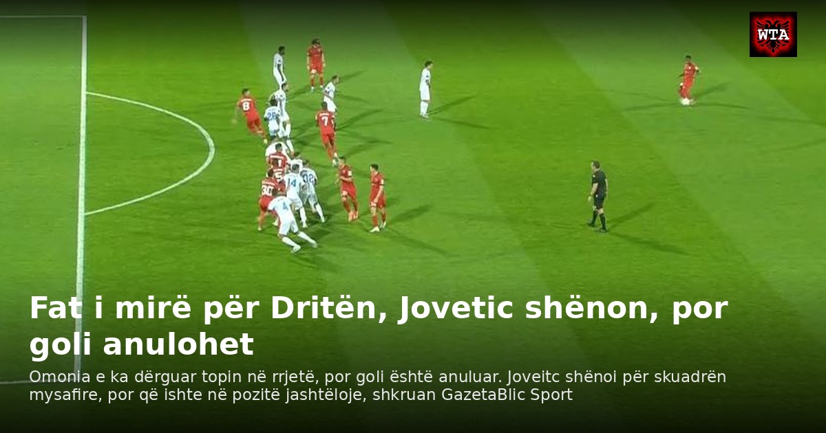 Fat i mirë për Dritën, Jovetic shënon, por goli anulohet
