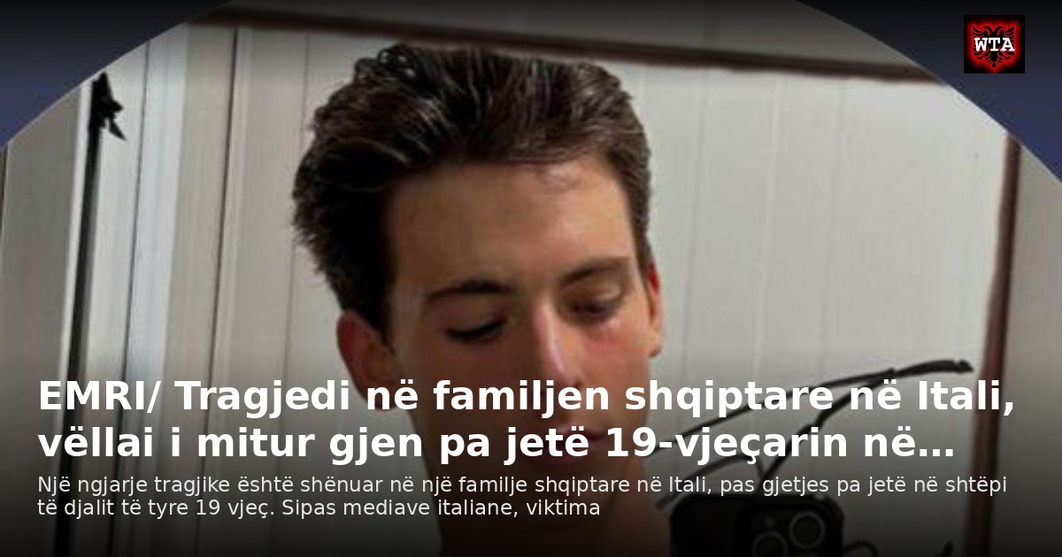 EMRI/ Tragjedi në familjen shqiptare në Itali, vëllai i mitur gjen pa jetë 19-vjeçarin në…