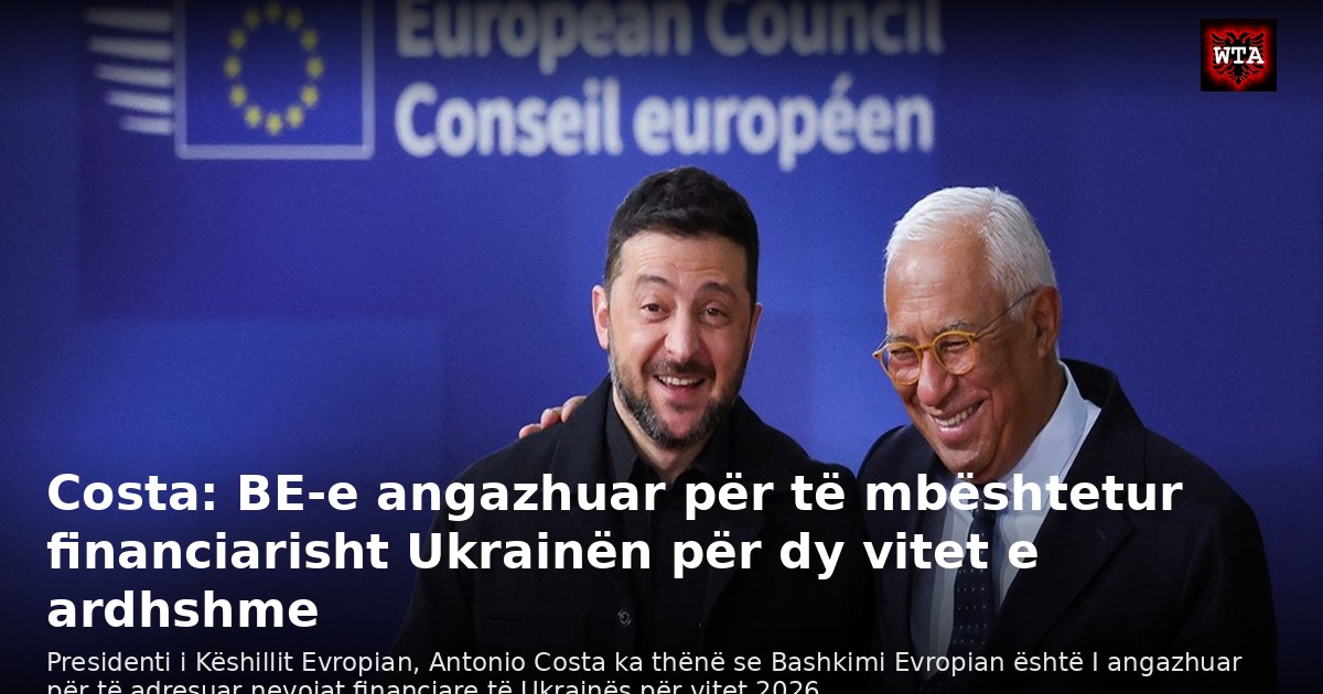Costa: BE-e angazhuar për të mbështetur financiarisht Ukrainën për dy vitet e ardhshme