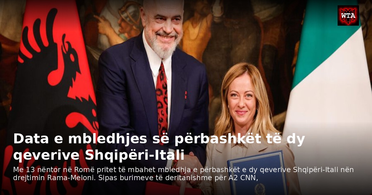 Data e mbledhjes së përbashkët të dy qeverive Shqipëri-Itali