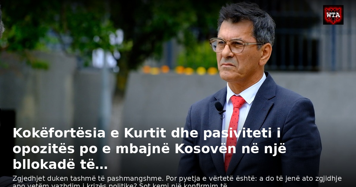 Kokëfortësia e Kurtit dhe pasiviteti i opozitës po e mbajnë Kosovën në një bllokadë të…