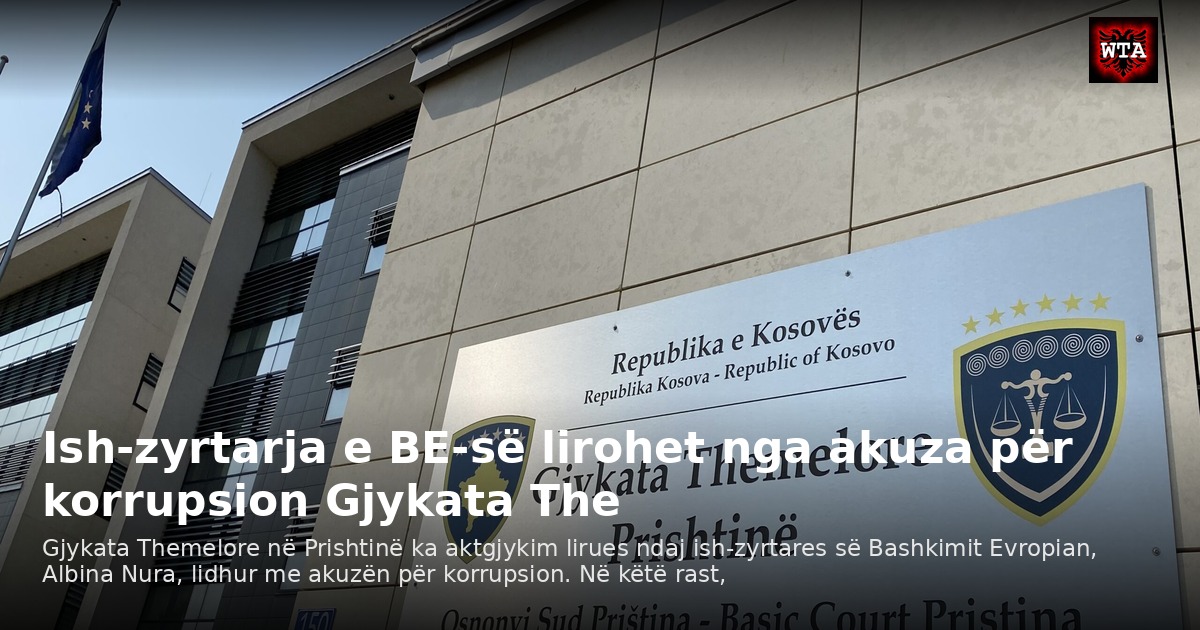 Ish-zyrtarja e BE-së lirohet nga akuza për korrupsion Gjykata The