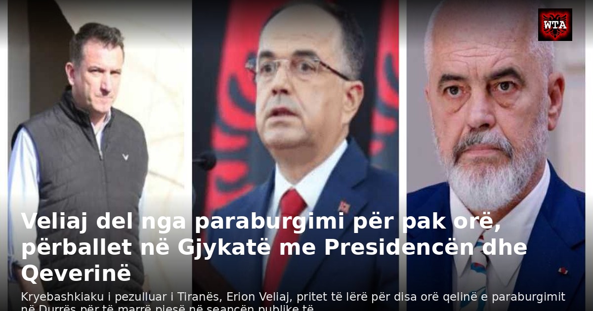 Veliaj del nga paraburgimi për pak orë, përballet në Gjykatë me Presidencën dhe Qeverinë