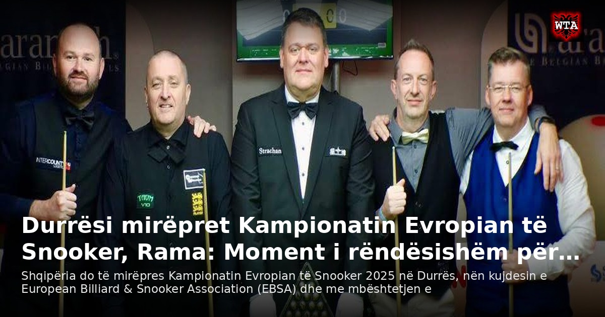 Durrësi mirëpret Kampionatin Evropian të Snooker, Rama: Moment i rëndësishëm për…