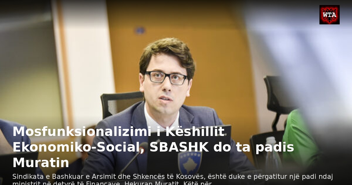 Mosfunksionalizimi i Këshillit Ekonomiko-Social, SBASHK do ta padis Muratin