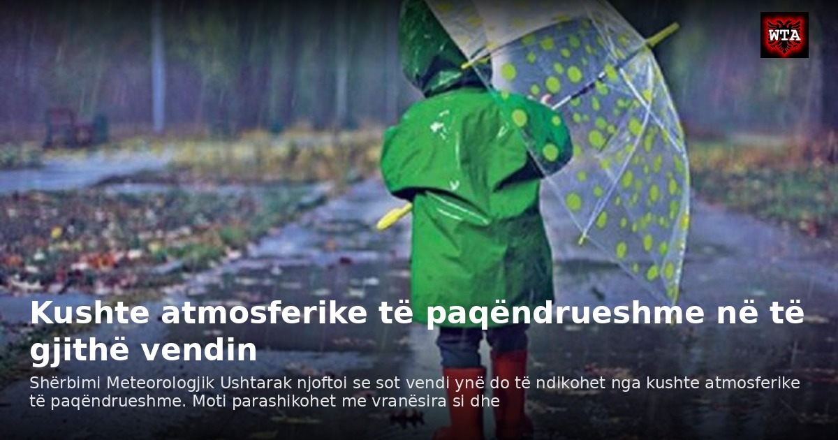 Kushte atmosferike të paqëndrueshme në të gjithë vendin