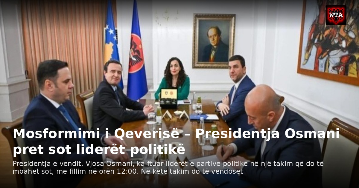 Mosformimi i Qeverisë – Presidentja Osmani pret sot liderët politikë