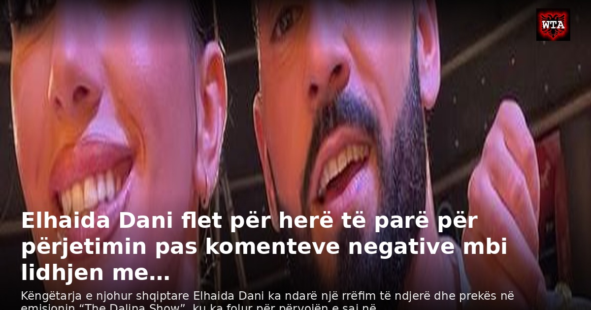 Elhaida Dani flet për herë të parë për përjetimin pas komenteve negative mbi lidhjen me…