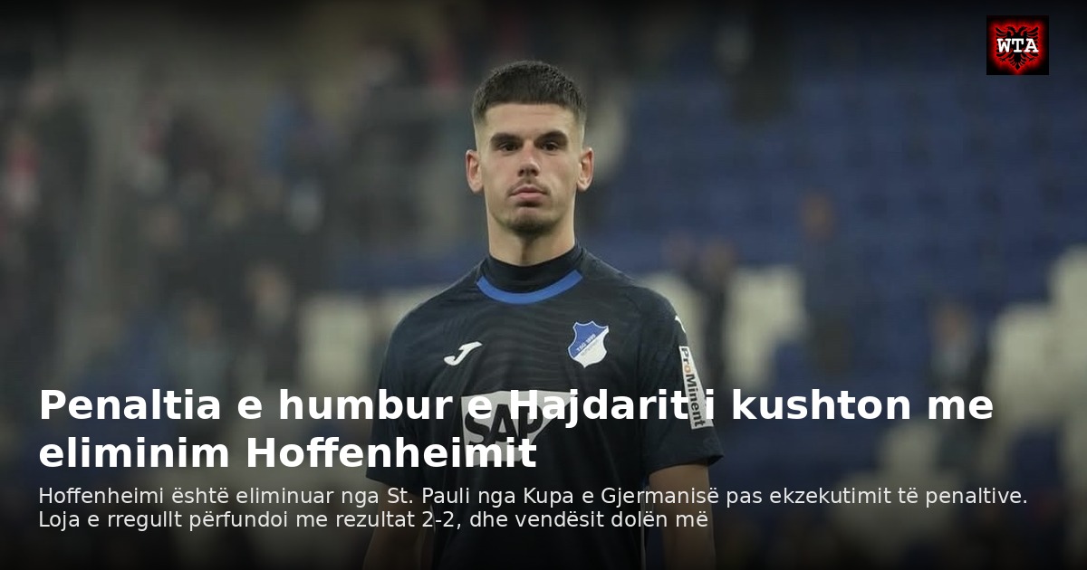 Penaltia e humbur e Hajdarit i kushton me eliminim Hoffenheimit