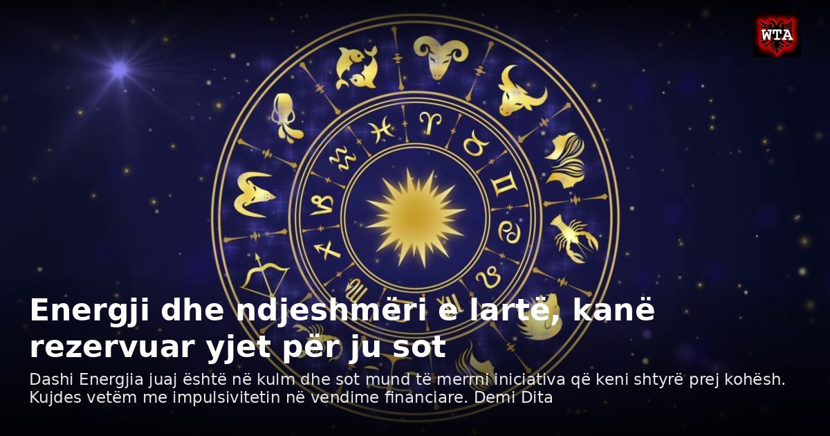 Energji dhe ndjeshmëri e lartë, kanë rezervuar yjet për ju sot