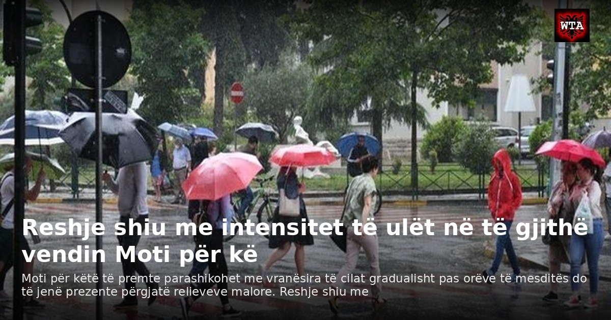 Reshje shiu me intensitet të ulët në të gjithë vendin Moti për kë