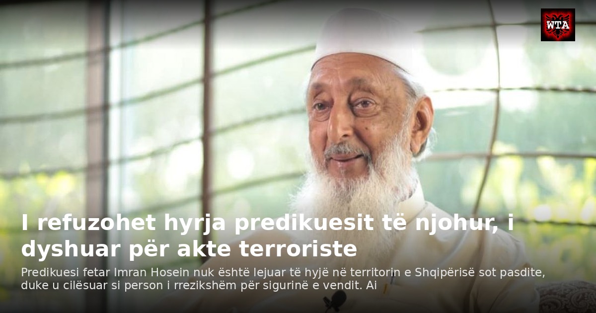 I refuzohet hyrja predikuesit të njohur, i dyshuar për akte terroriste