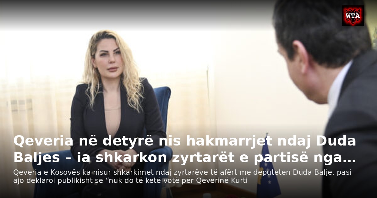 Qeveria në detyrë nis hakmarrjet ndaj Duda Baljes – ia shkarkon zyrtarët e partisë nga…