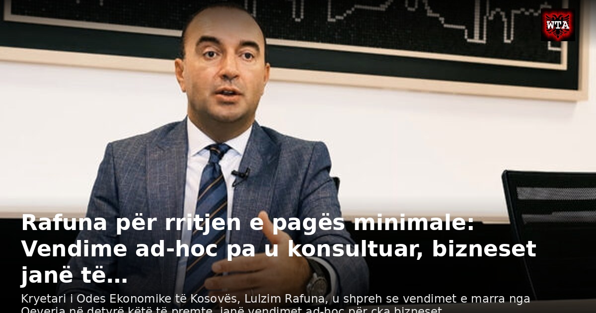 Rafuna për rritjen e pagës minimale: Vendime ad-hoc pa u konsultuar, bizneset janë të…