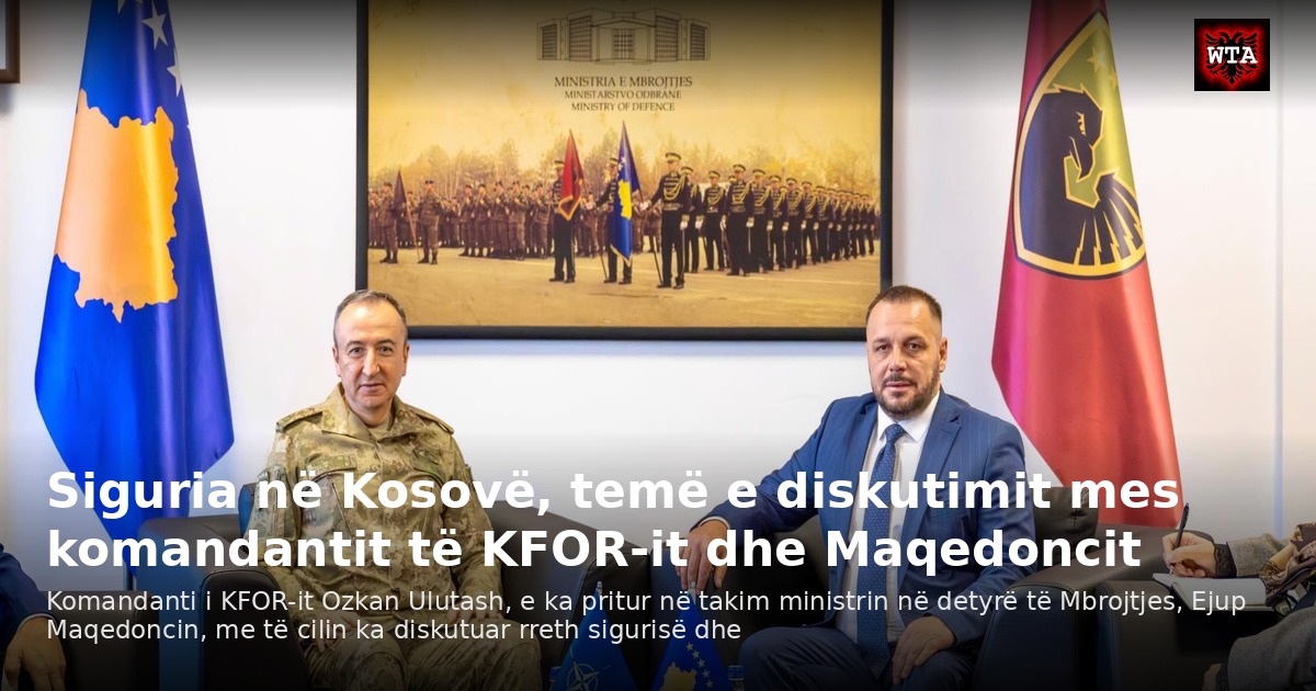 Siguria në Kosovë, temë e diskutimit mes komandantit të KFOR-it dhe Maqedoncit